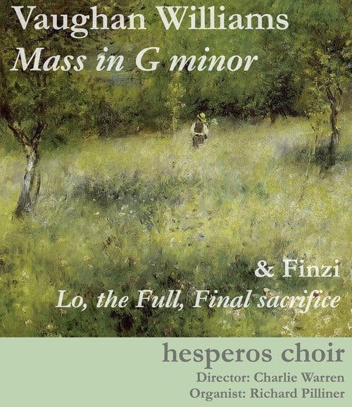 Poster for the concert performed by Hesperos Choir. A pastoral painting of a figure standing in a field of flowers on the eaves of a forest. The title reads 'Vaughan Williams Mass in G Minor & Finzi Lo, the Full, Final sacrifice. 