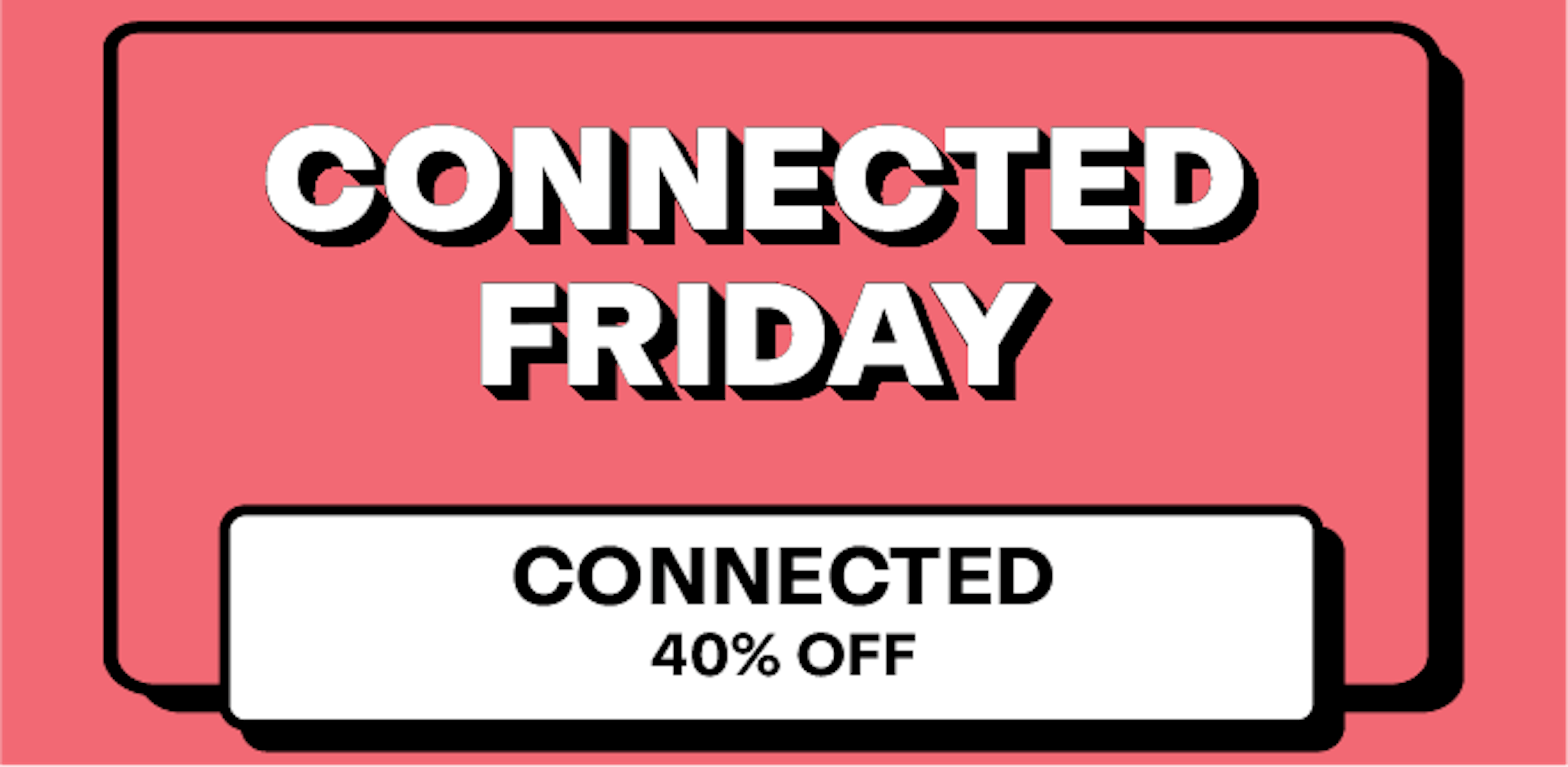 Connected - 40% off 