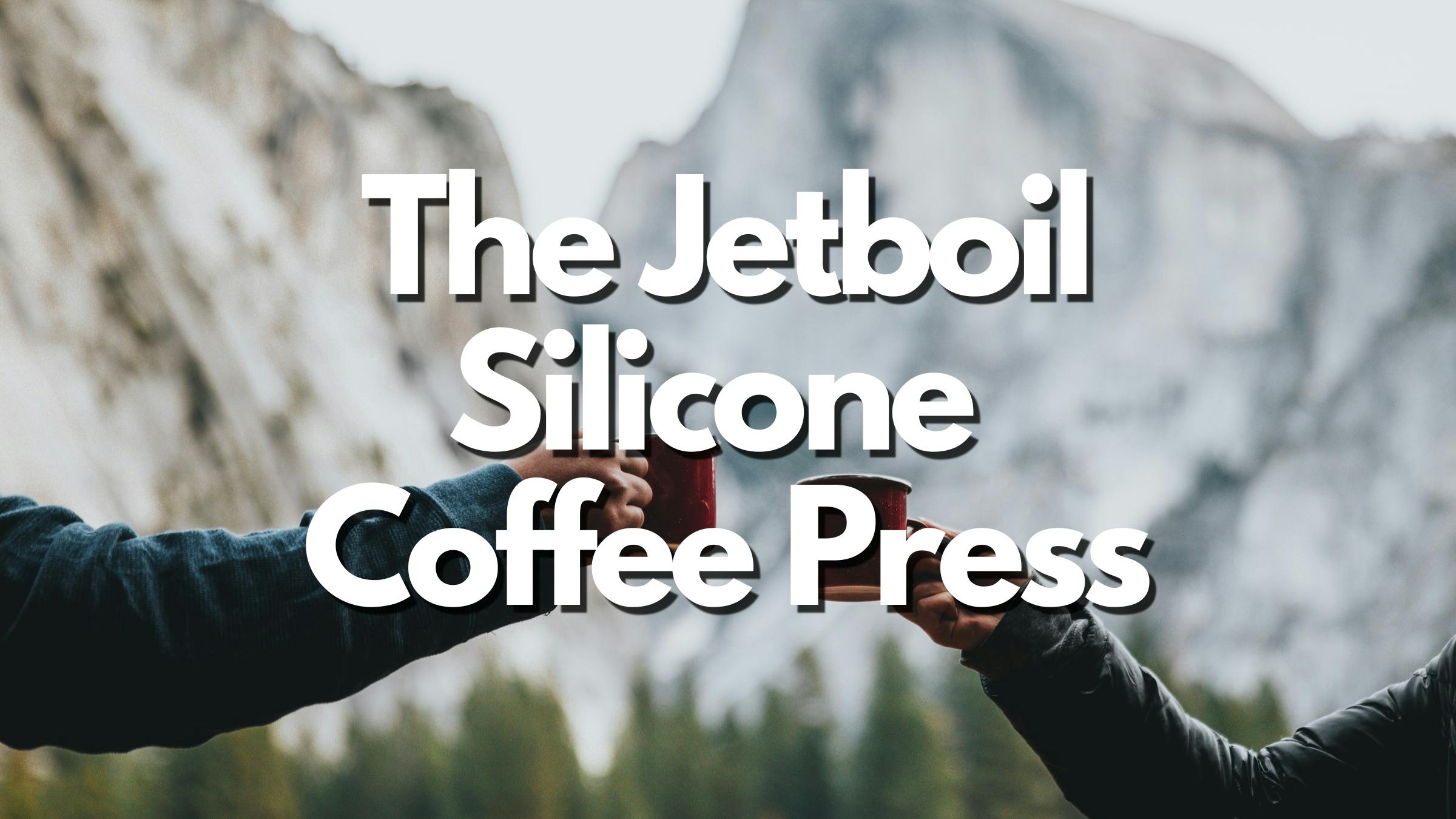 Campers cheers-ing with coffee cups, with the text text 'The Jetboil Silicone Coffee Press' overlaid.