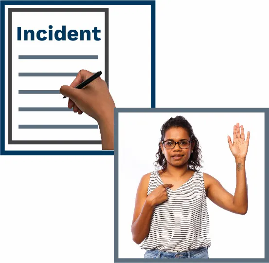 A montage of 2 images- a person writing an incident report and a woman with one hand raised and the other on her chest