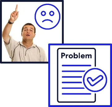 A montage of 2 images. The first shows a man with his hand raised and a sad face icon. The second shows a document labelled 'Problem' with a tick on it.