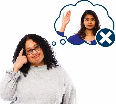 A woman with a thought bubble. There is another woman in the thought bubble, putting her hand up to say something, with a cross next to her