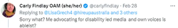 A tweet from Carly Findlay reads: Sorry what? Me advocating for disability led media and own voices is ableist?