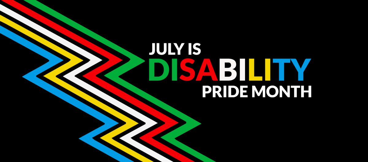 The disability pride flag is shown. It's a lightning bolt shape made up of blue, yellow, white, red and green zig-zags. The text "July is disability pride month" is written beside it.
