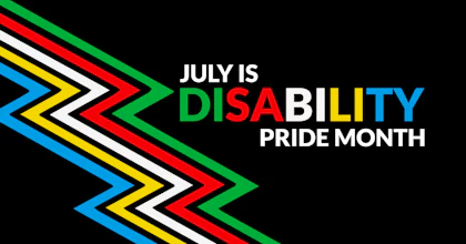 The disability pride flag is shown. It's a lightning bolt shape made up of blue, yellow, white, red and green zig-zags. The text "July is disability pride month" is written beside it.