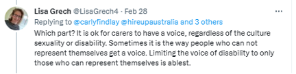 A tweet from Lisa Grech reads: Which part? It is ok for carers to have a voice, regardless of the culture sexuality or disability. Sometimes it is the way people who can not represent themselves get a voice. Limiting the voice of disability to only those who can represent themselves is ablest.