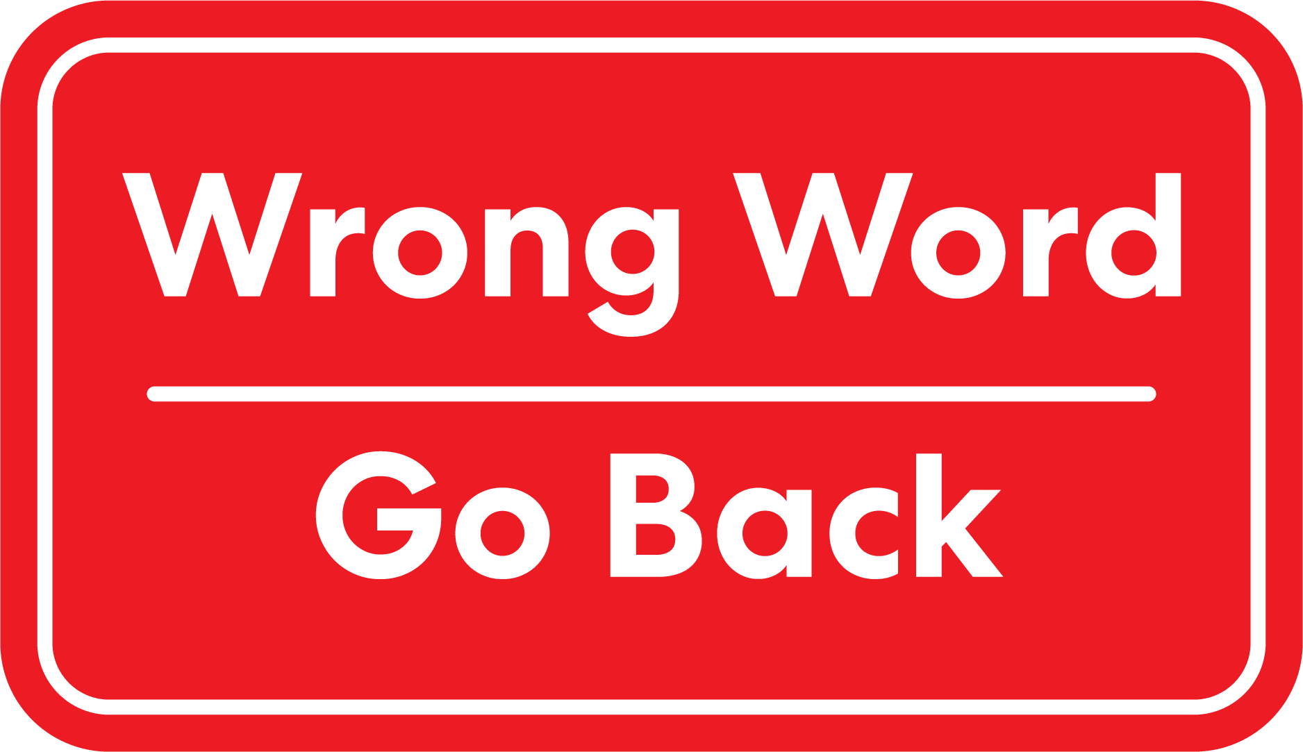 Image shows: a mock up of a street sign reading: "Wrong Word, Go Back".