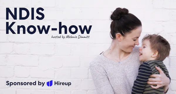 Melanie Dimmitt is holding her son Arlo. They are looking at each other and are smiling. Large writing above reads: NDIS Know-how hosted by Melanie Dimmitt.