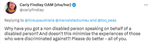 A tweet from Carly Findlay reads: Why have you got a non disabled person speaking on behalf of a disabled person? And doesn't this minimise the experiences of those who were discriminated against?! Please do better - all of you.