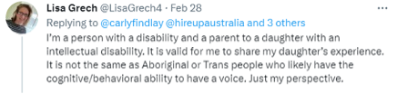 A tweet from Lisa Grech reads: I’m a person with a disability and a parent to a daughter with an intellectual disability. It is valid for me to share my daughter’s experience. It is not the same as Aboriginal or Trans people who likely have the cognitive/behavioral ability to have a voice. Just my perspective.