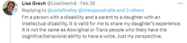 A tweet from Lisa Grech reads: I’m a person with a disability and a parent to a daughter with an intellectual disability. It is valid for me to share my daughter’s experience. It is not the same as Aboriginal or Trans people who likely have the cognitive/behavioral ability to have a voice. Just my perspective.