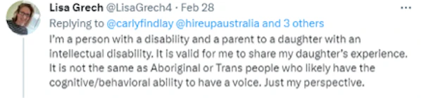 A tweet from Lisa Grech reads: I’m a person with a disability and a parent to a daughter with an intellectual disability. It is valid for me to share my daughter’s experience. It is not the same as Aboriginal or Trans people who likely have the cognitive/behavioral ability to have a voice. Just my perspective.