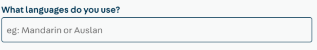 A form input from the Register form asking “What languages do you use?” the input contains the placeholder text “eg: Mandarin or Auslan"