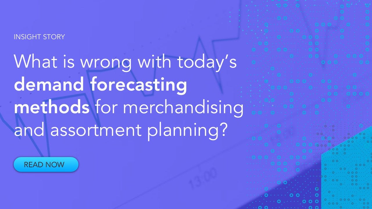 What is wrong with today’s demand forecasting methods for merchandising & assortment planning?  