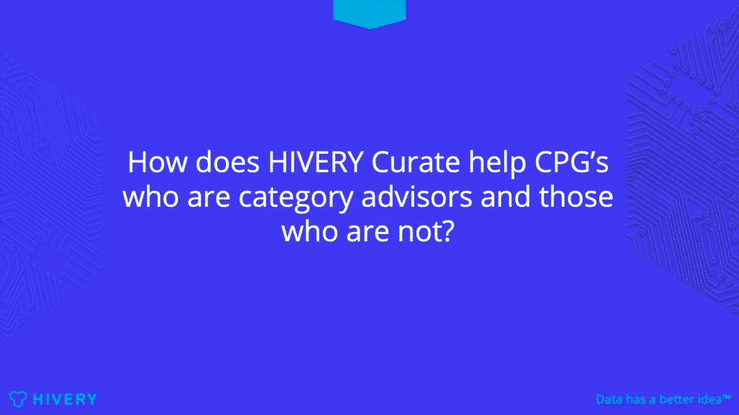 HIVERY Curate Q&A Series: How does HIVERY Curate help CPG’s who are category advisors and those who are not?