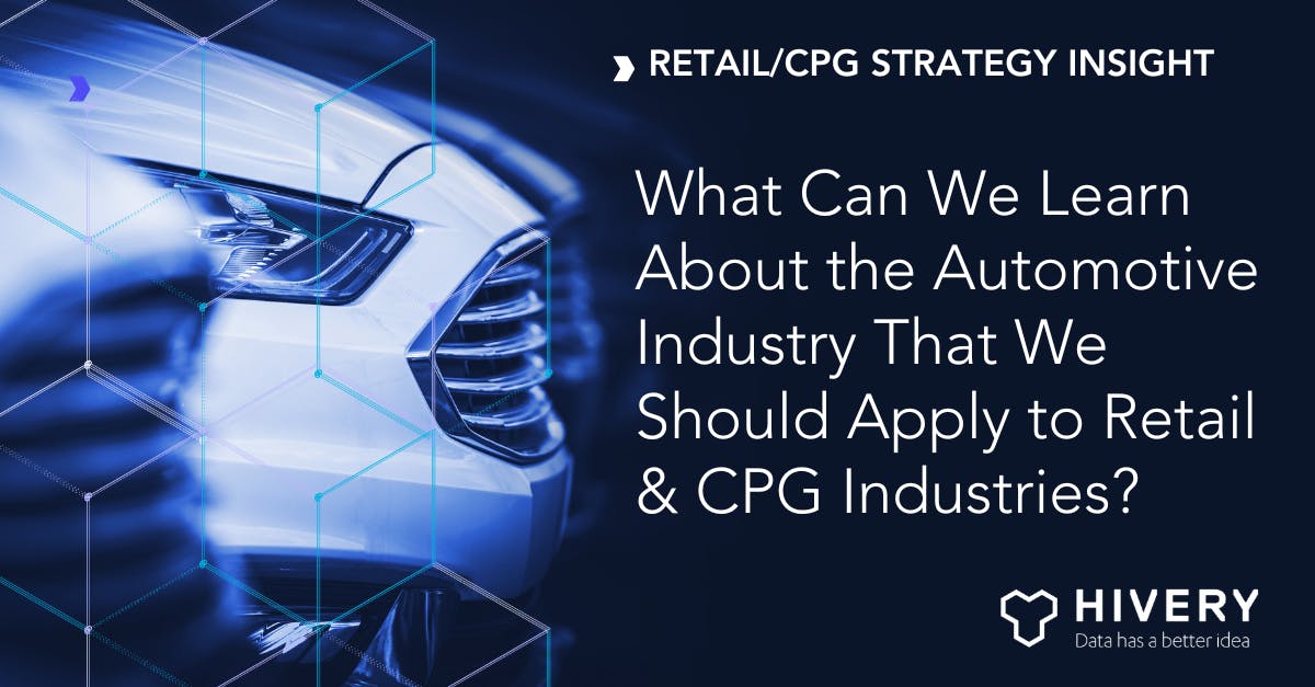 What Can We Learn About the Automotive Industry That We Should Apply to Retail and CPG Industries?