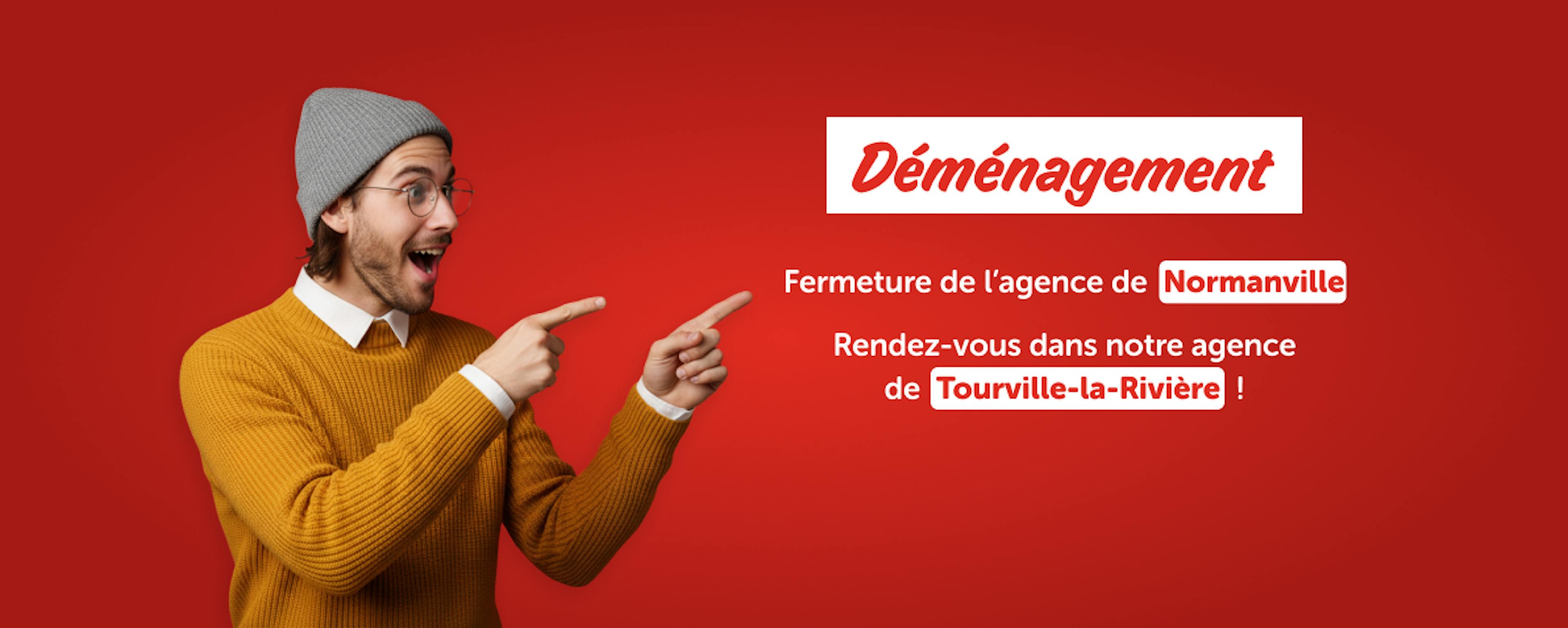 Fermeture de l’agence de  Normanville
Rendez-vous dans notre agence de  Tourville-la-Rivière  !