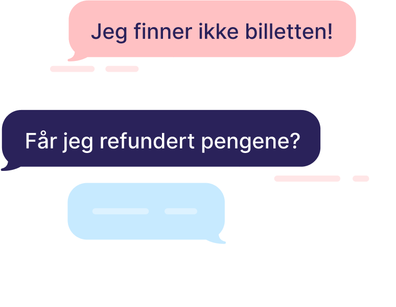 Tekstbobler med innhold "Jeg finner ikke billetten!" og "Får jeg refundert pengene?"