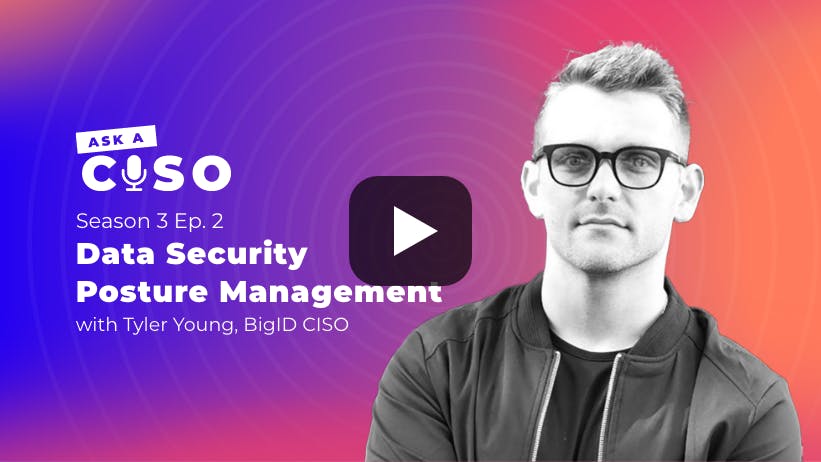 Data Security Posture Management with Tyler Young, CISO of BigID