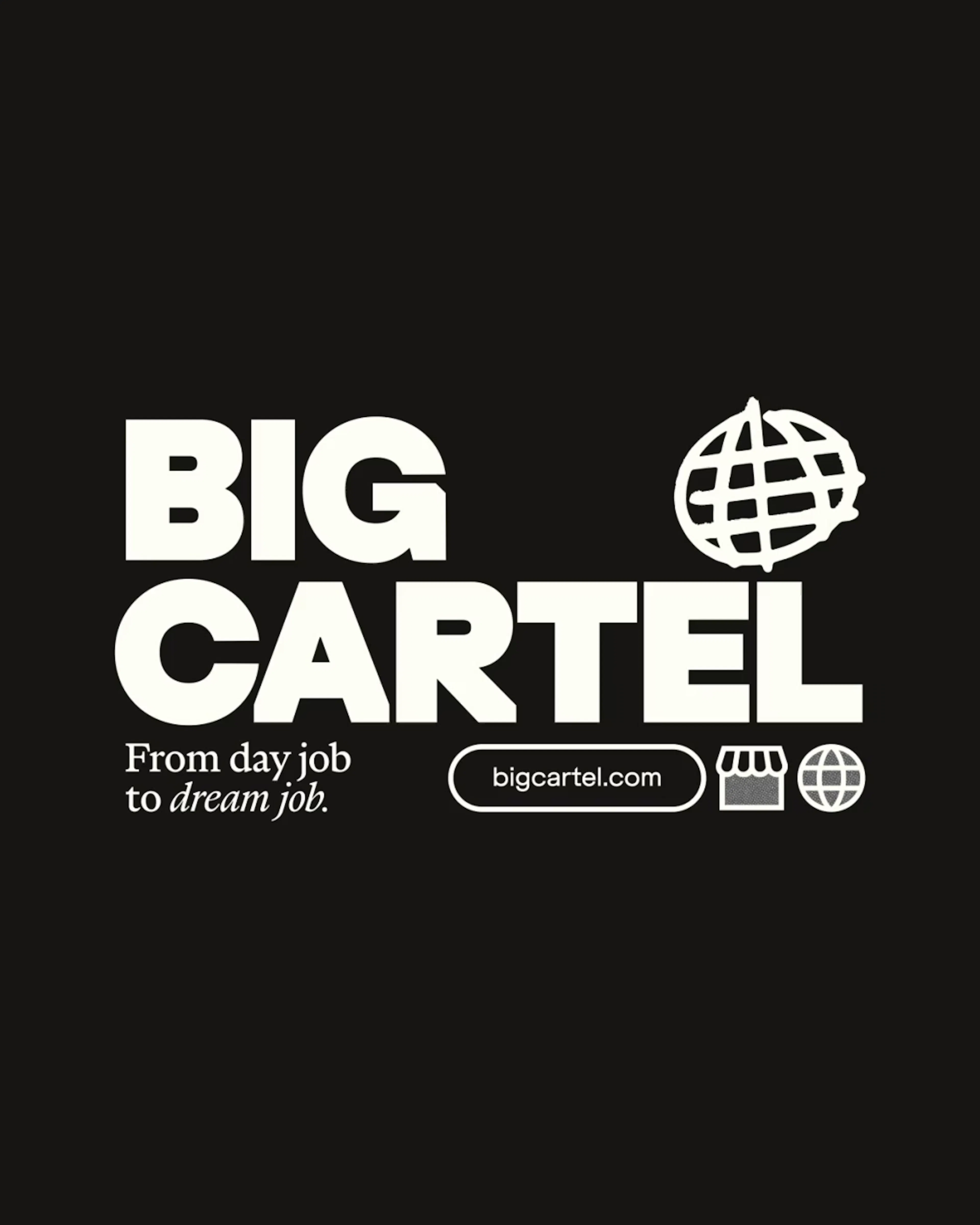 Big Cartel wordmark and globe icon in white on black, with 'From day job to dream job'