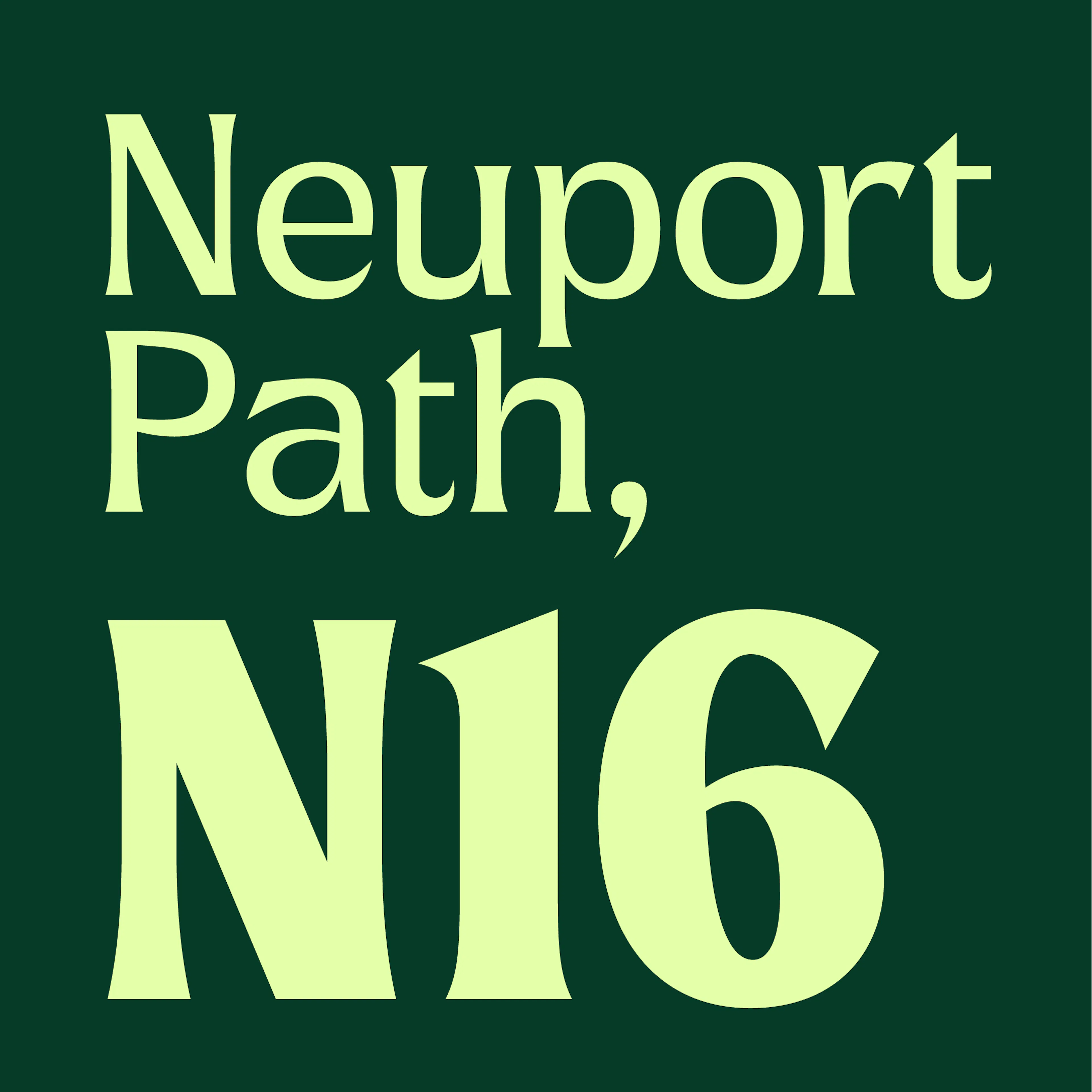 'Neuport Path, N16' set in lime type on dark green