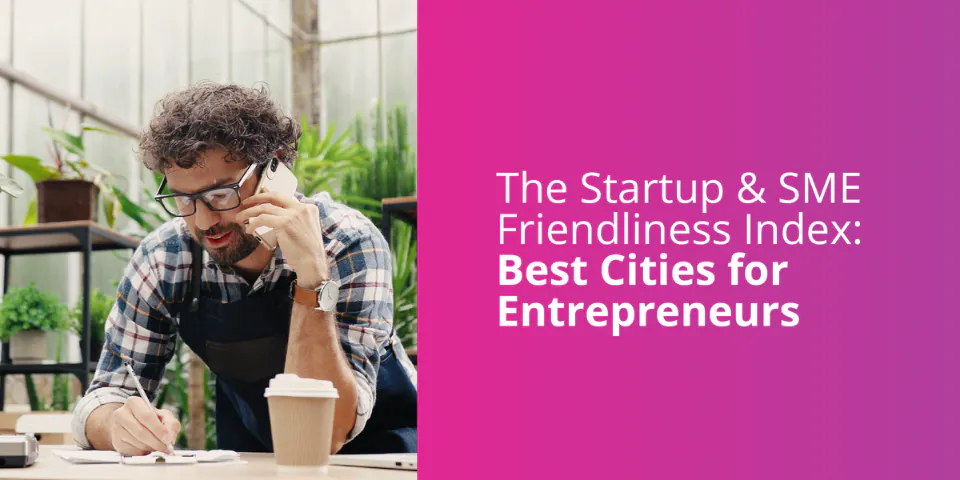 The Startup & SME Friendliness Index: The Best Cities for Entrepreneurs 2026