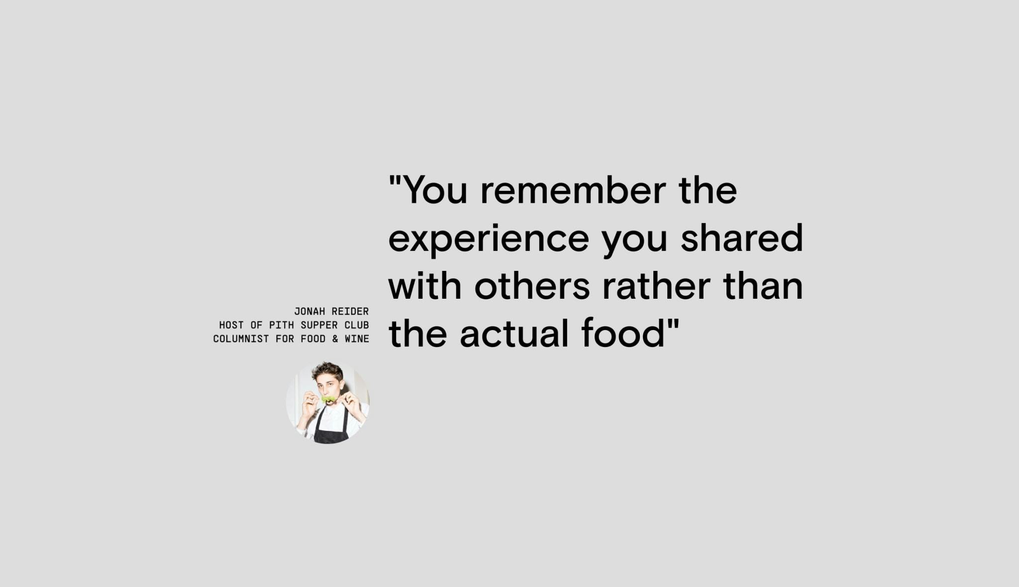 Quote: "You remember the experience you shared with others rather than the actual food" – Jonah Reider