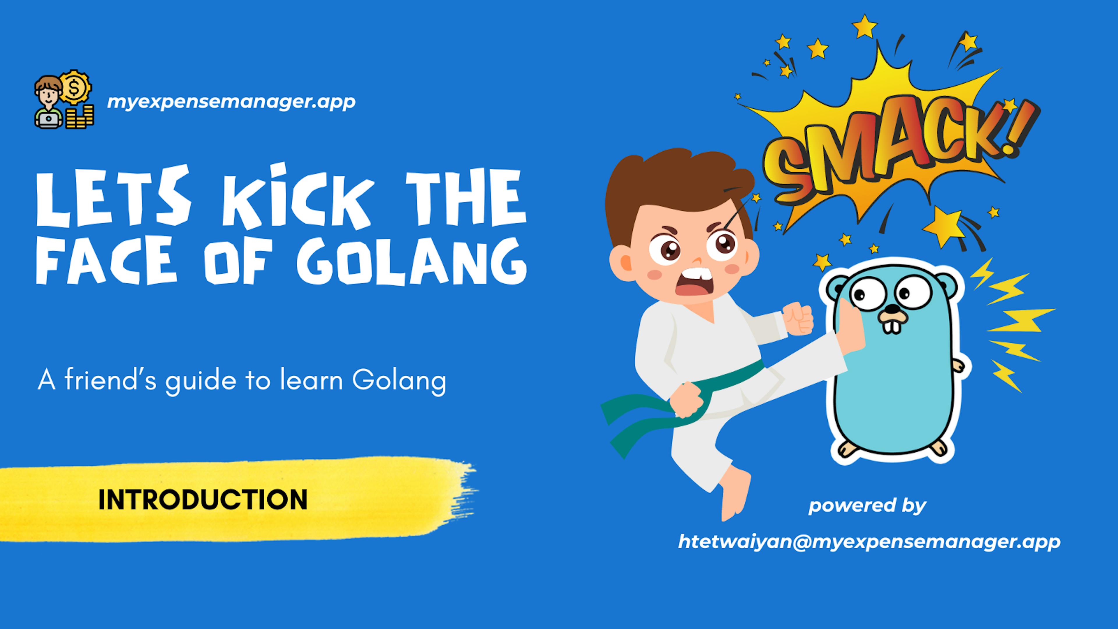 Lets Kick the face of GoLang (A friend’s guide to learn Golang)