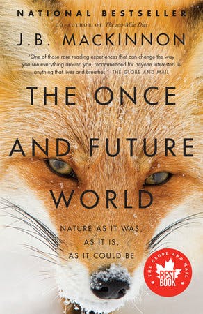 The Once and Future World: Nature as it Was, as it Is, as it Could Be