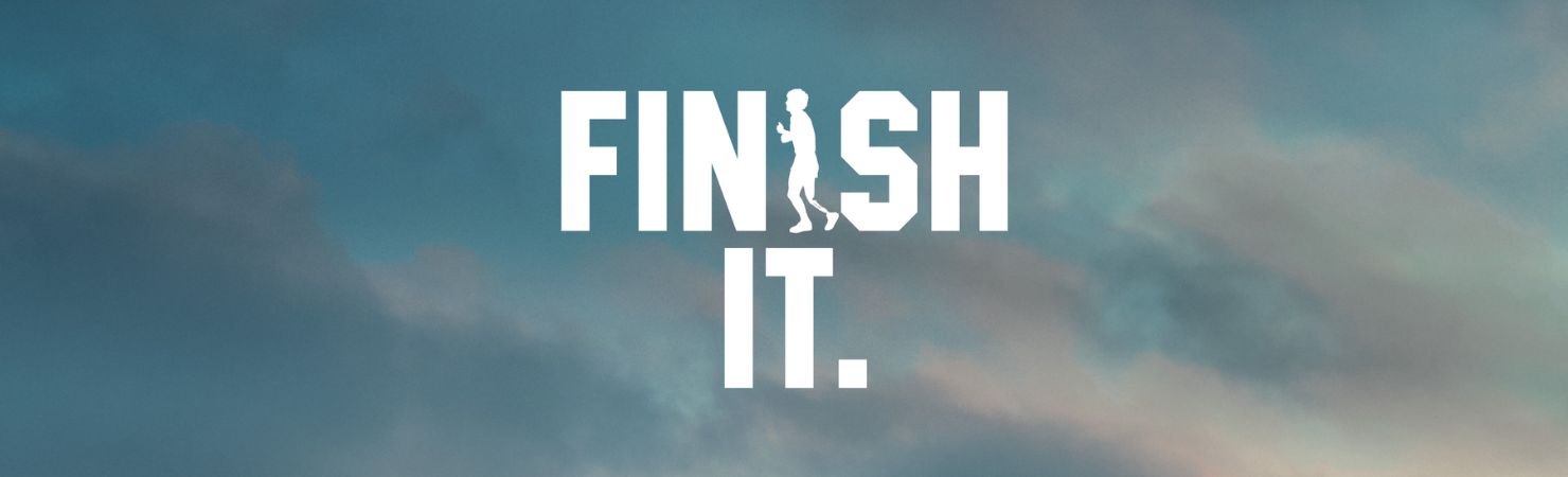 Finish It.