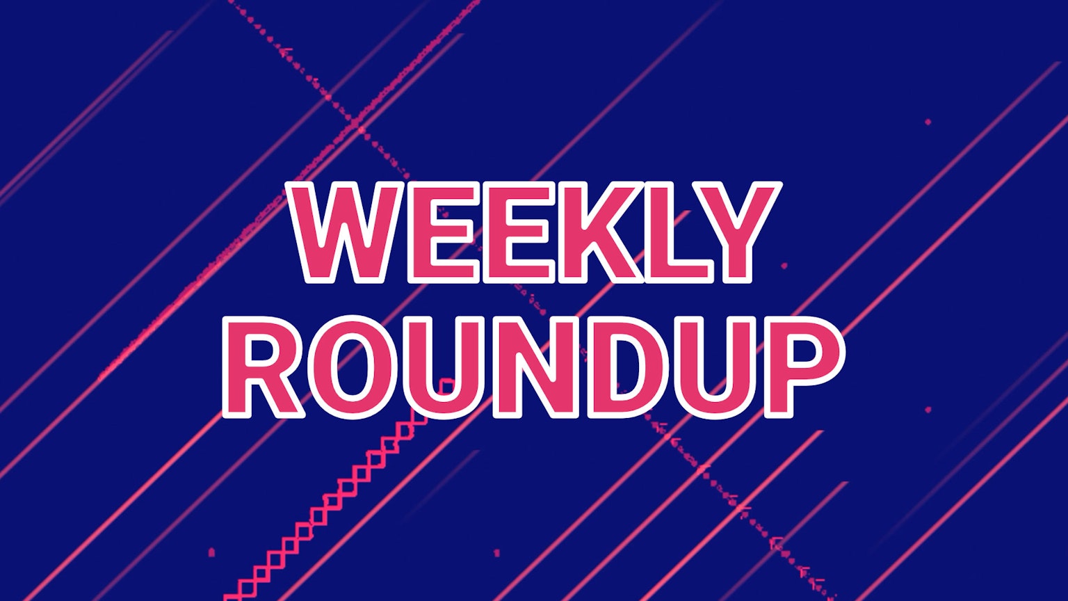 Weekly Roundup