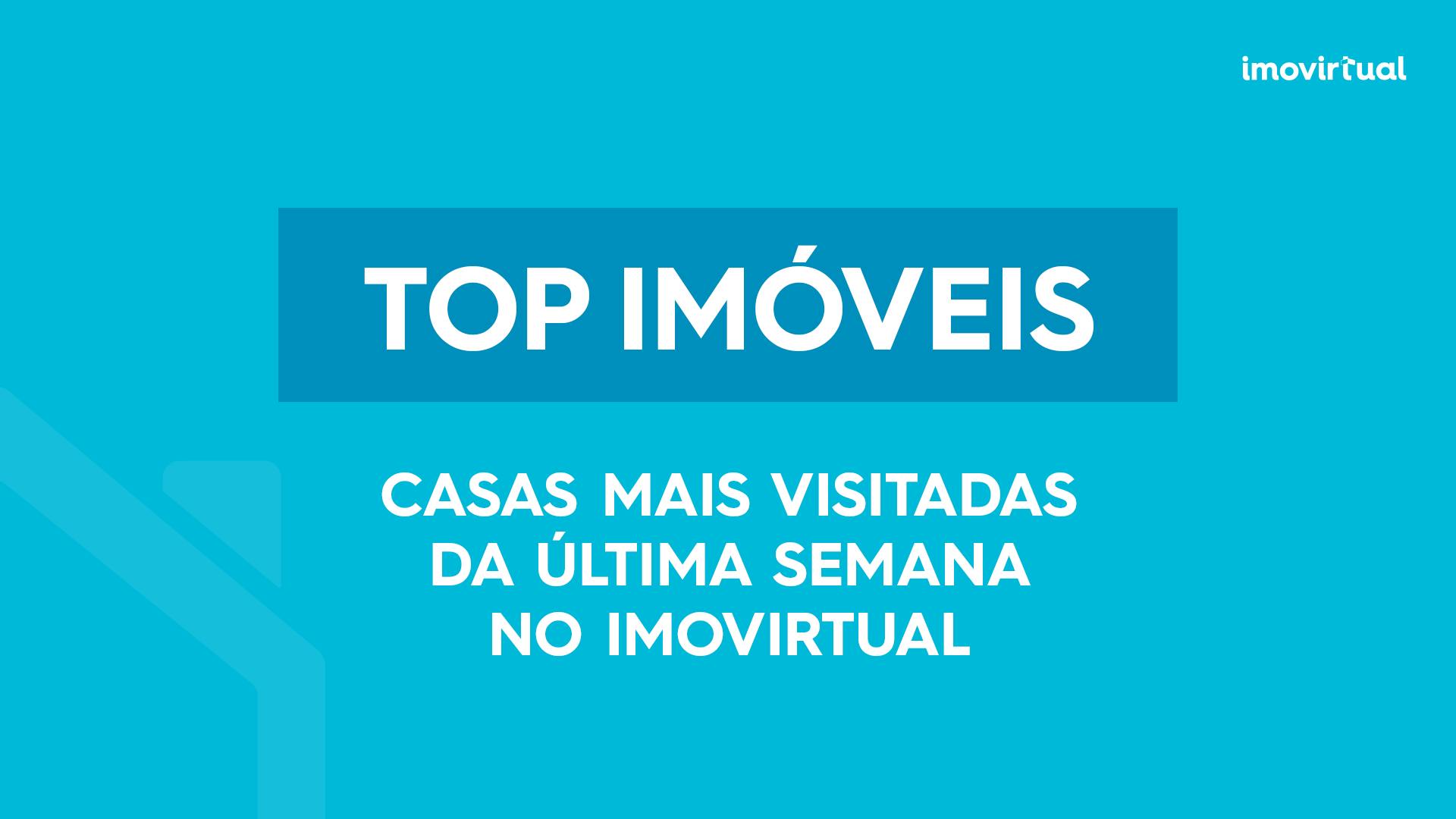 As moradias e apartamentos para venda mais visitadas na última semana no Imovirtual