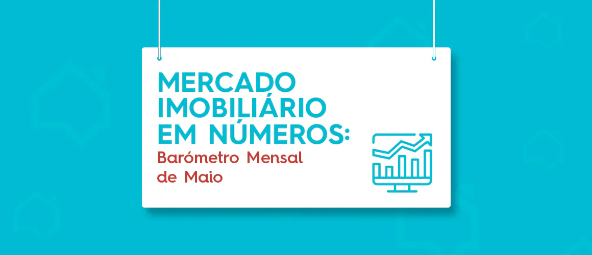 Mercado Imobiliário em Números: Barómetro Mensal de Maio