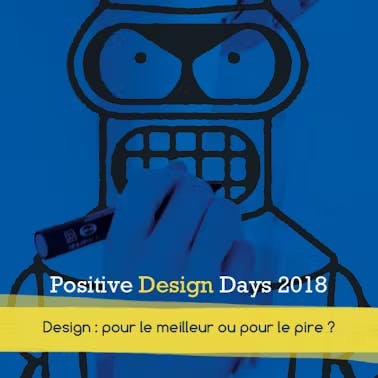 Photo d'une main qui dessine un robot
Il est écrit : "Positive design Days 2018 - Design : pour le meilleur ou pour le pire ?"