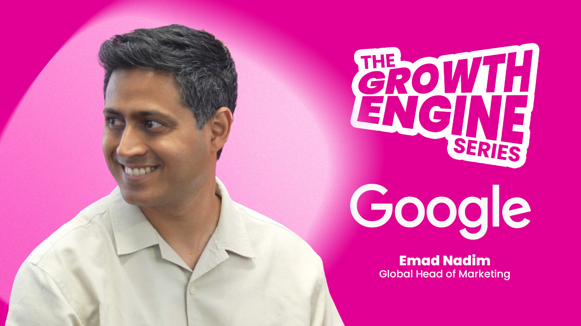 Emad Nadim, Global Head of Marketing @ Google