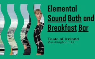 Taste of Iceland Washington, D.C., Elemental Sound Bath and Breakfast Bar web graphic.