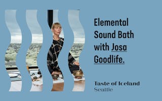 Taste of Iceland Seattle Elemental Sound Bath with Josa Goodlife