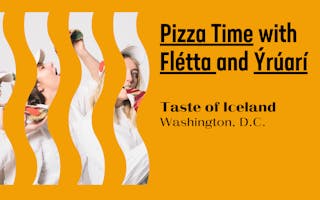 Taste of Iceland Washington, D.C., Pizza Time with Flétta and Ýrúrarí web graphic.