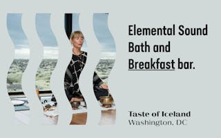 Elemental Sound Bath with Blue Lagoon Iceland and Icelandic Provisions Breakfast Bar at Taste of Iceland, Washington,, DC