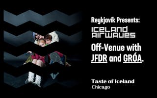 Taste of Iceland Chicago Iceland Airwaves Off-Venue with JFDR and GRÓA web graphic