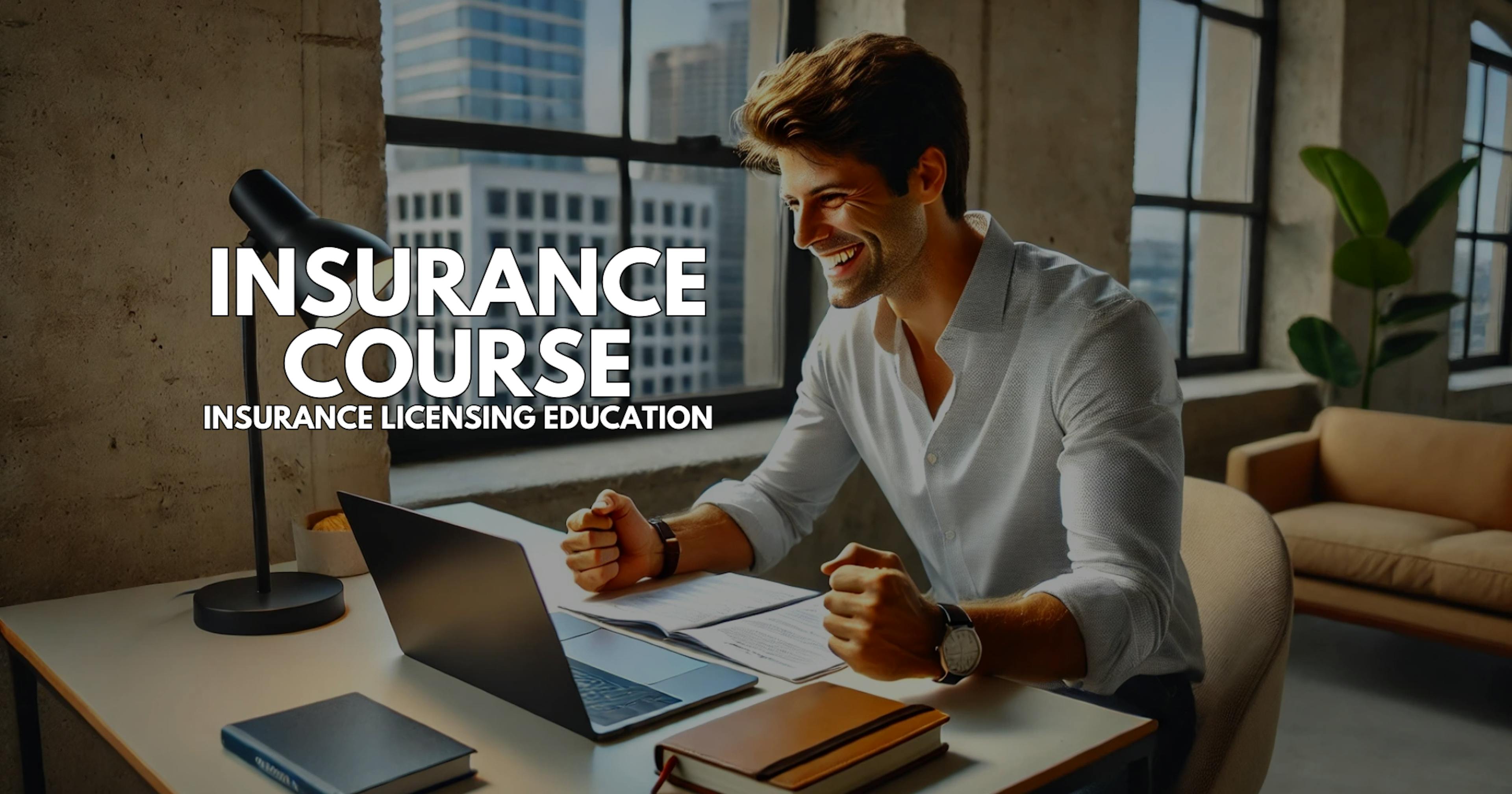 Insurance Course - Step-by-Step Guide to Getting Your Insurance License