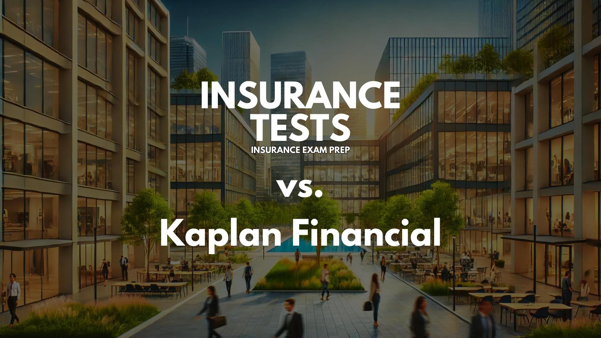 Insurance Tests vs. Kaplan Financial - Comparison, Pros & Cons, Reviews