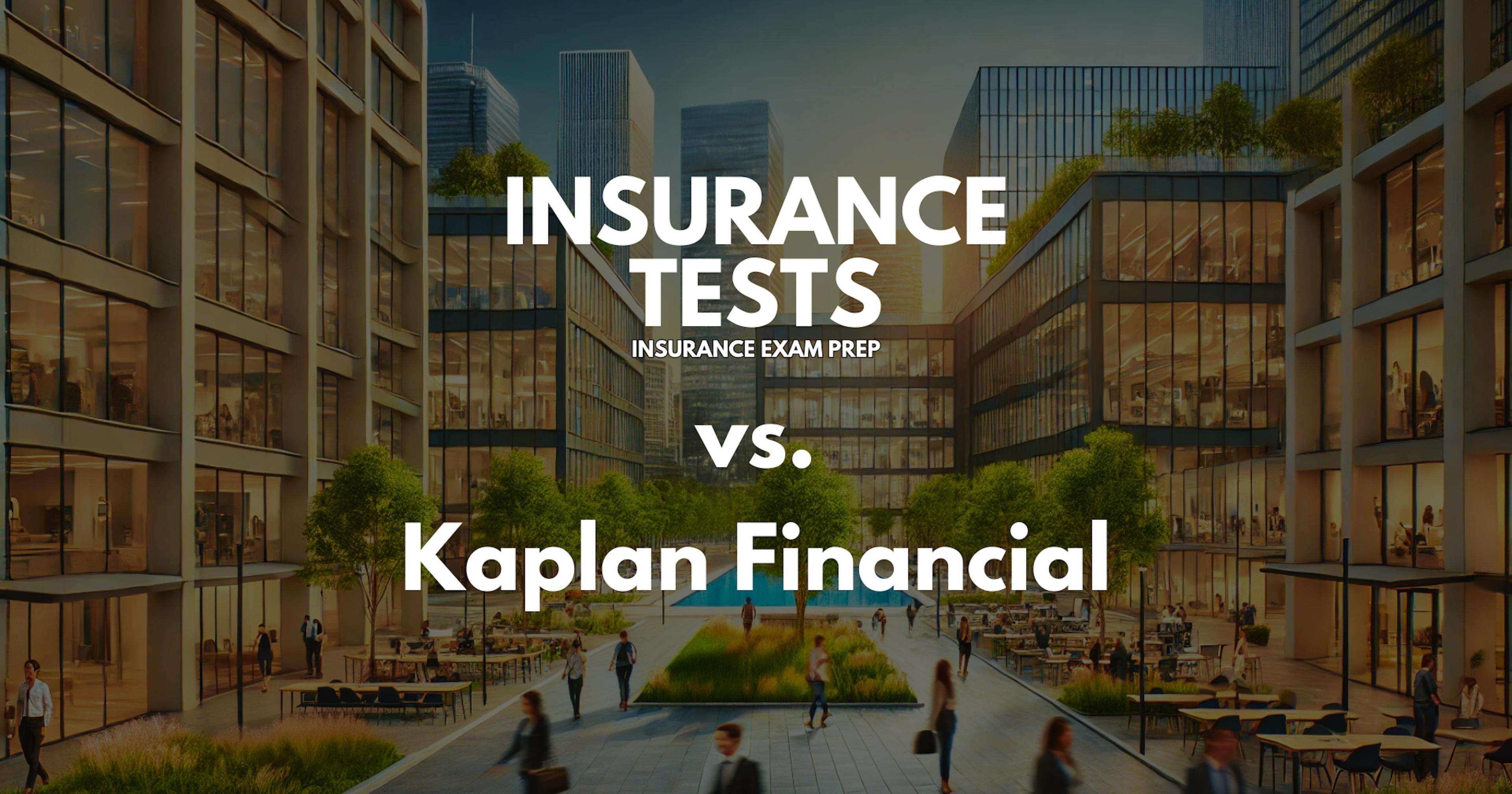 Insurance Tests vs. Kaplan Financial - Comparison, Pros & Cons, Reviews