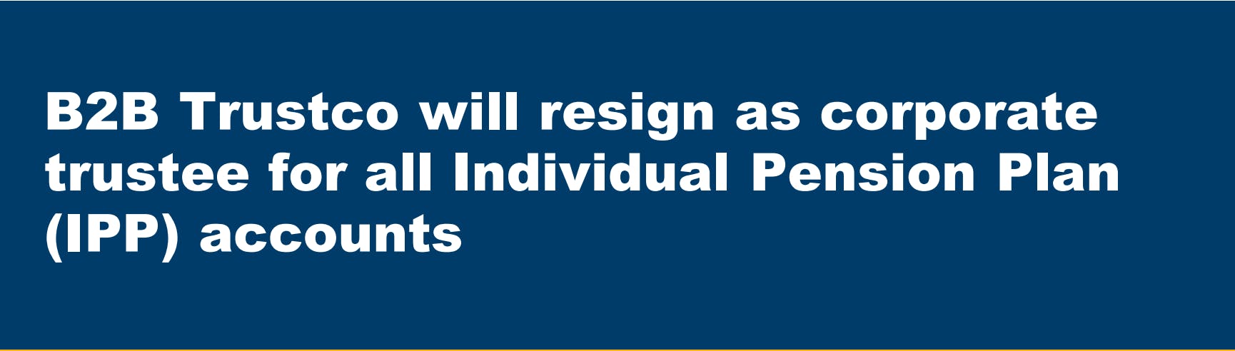 B2B TRUST pulling out of the Individual Pension Plan business!  What advisors should do?