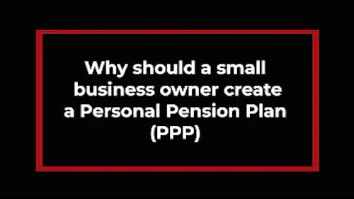 Why should a small business owner create a Personal Pension Plan?