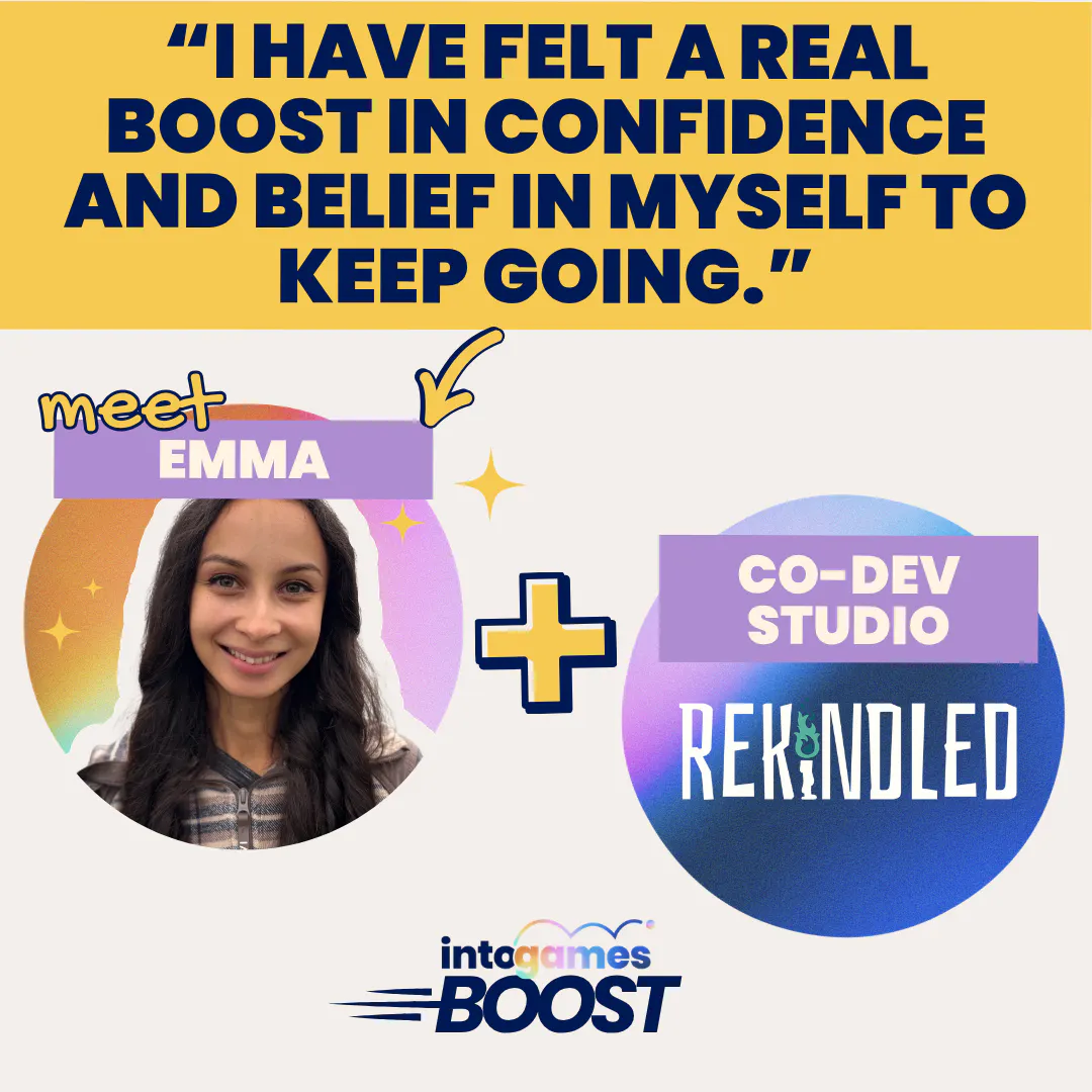 circlle image of Emma and circle image of Rekindled studio logo. Above, a quote from Emmas about Boost. Below, the Into Games Boost logo.