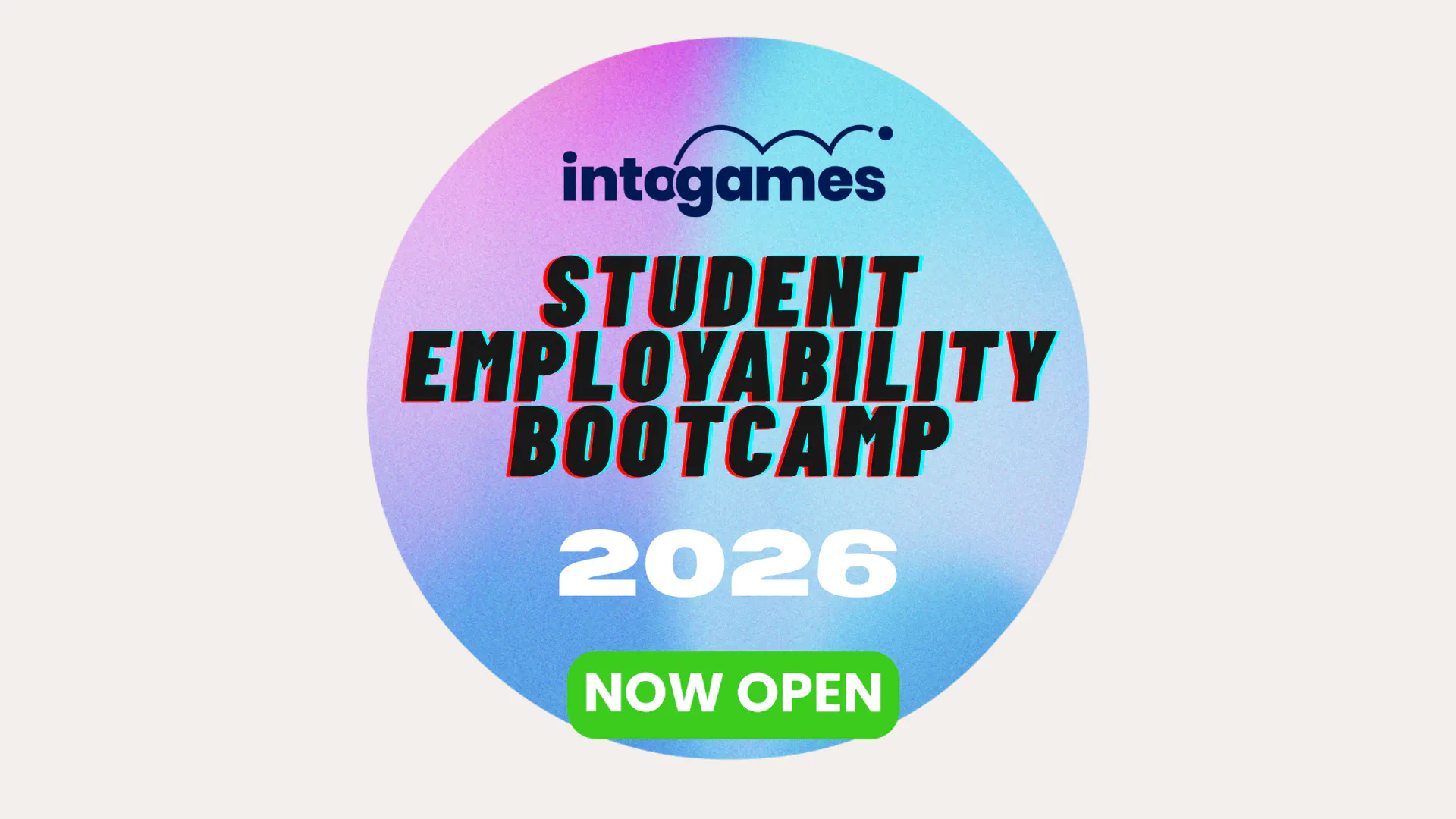 blue and purple circle in the middle, with it is the Into Games Logo and Text: "Student Employability Bootcamp 2026 Now Open"