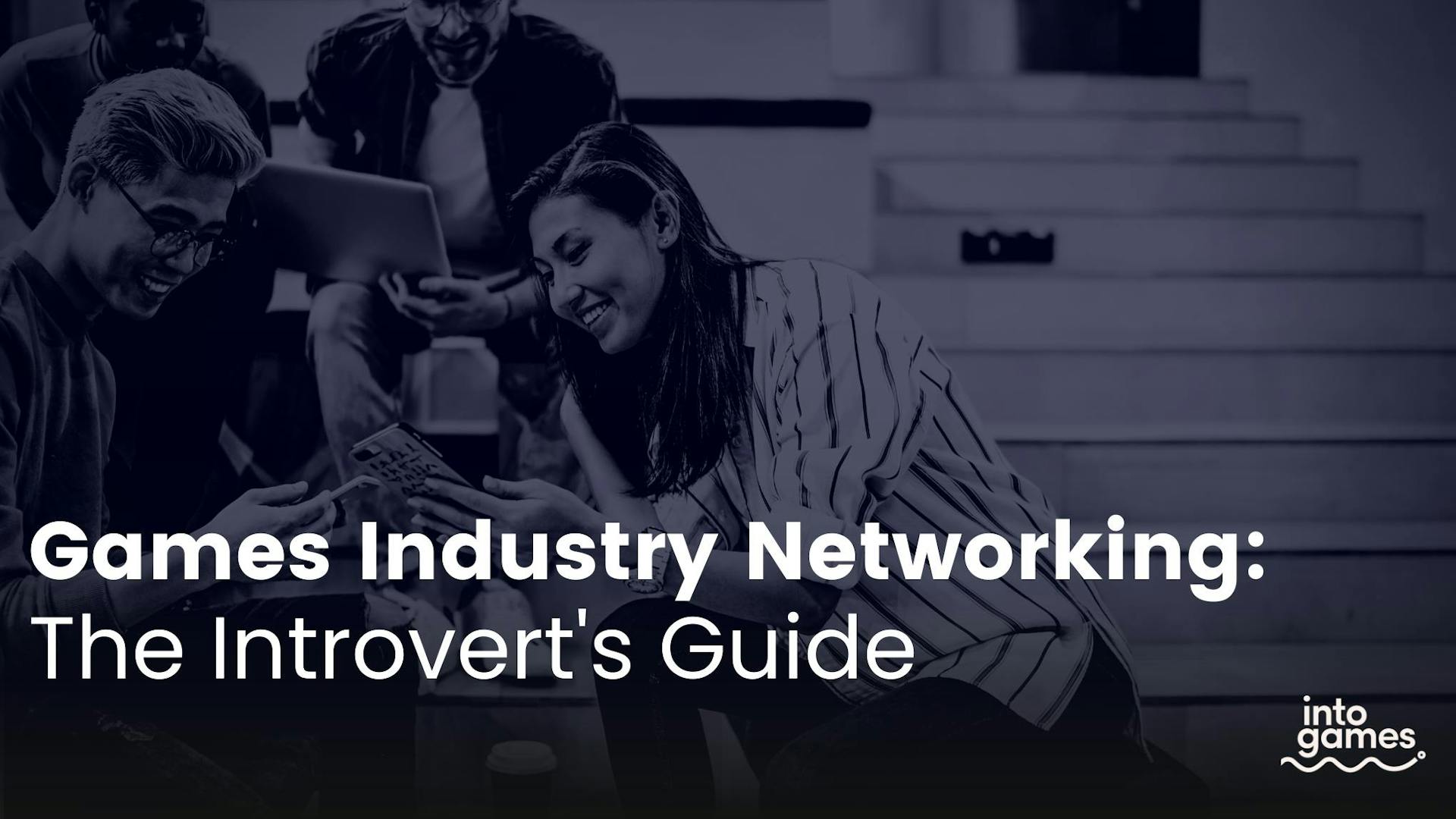 Games Industry Networking: The Introvert's Guide 