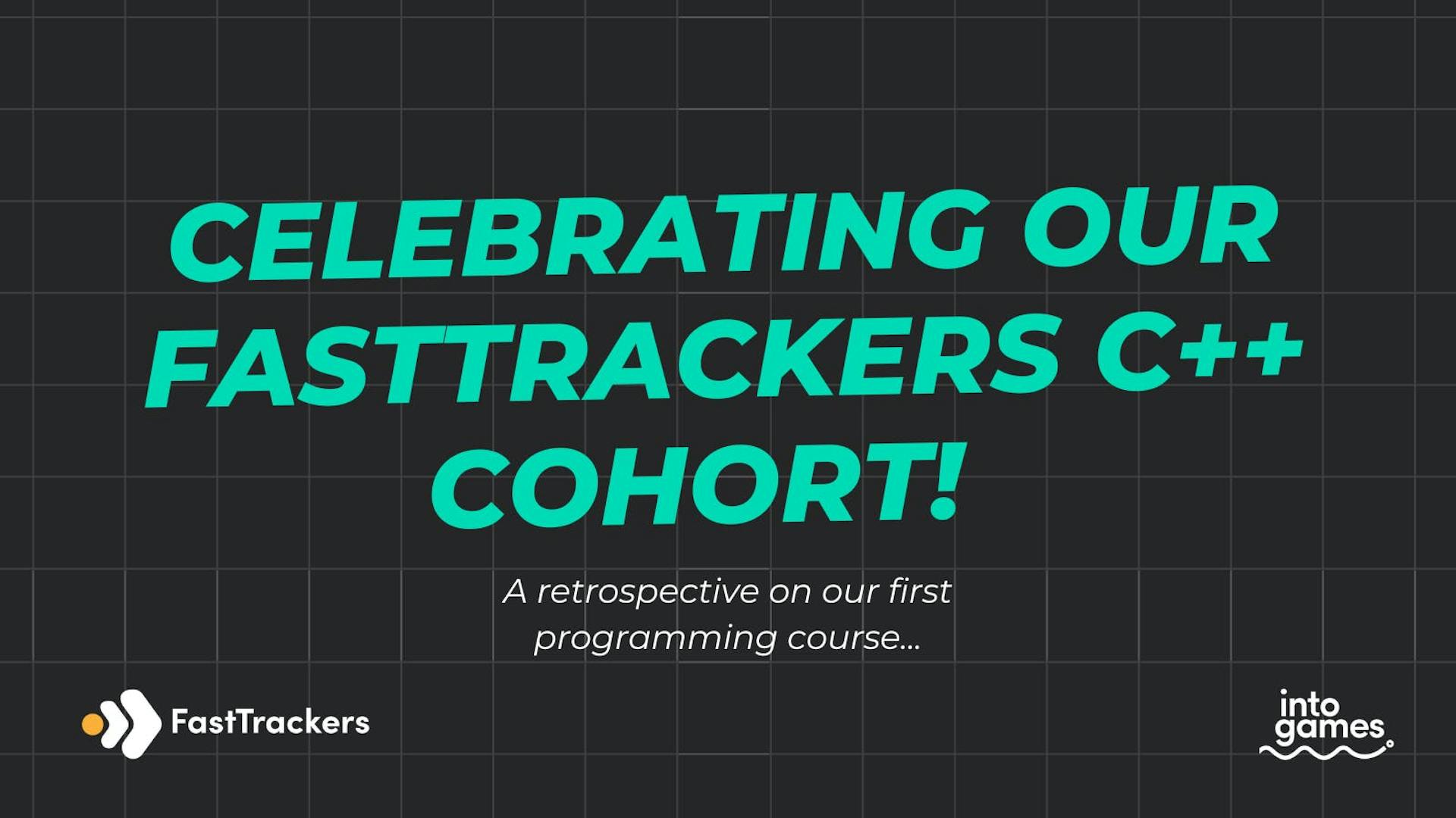 Celebrating our FastTrackers C++ Cohort! A retrospective on our first programming course...