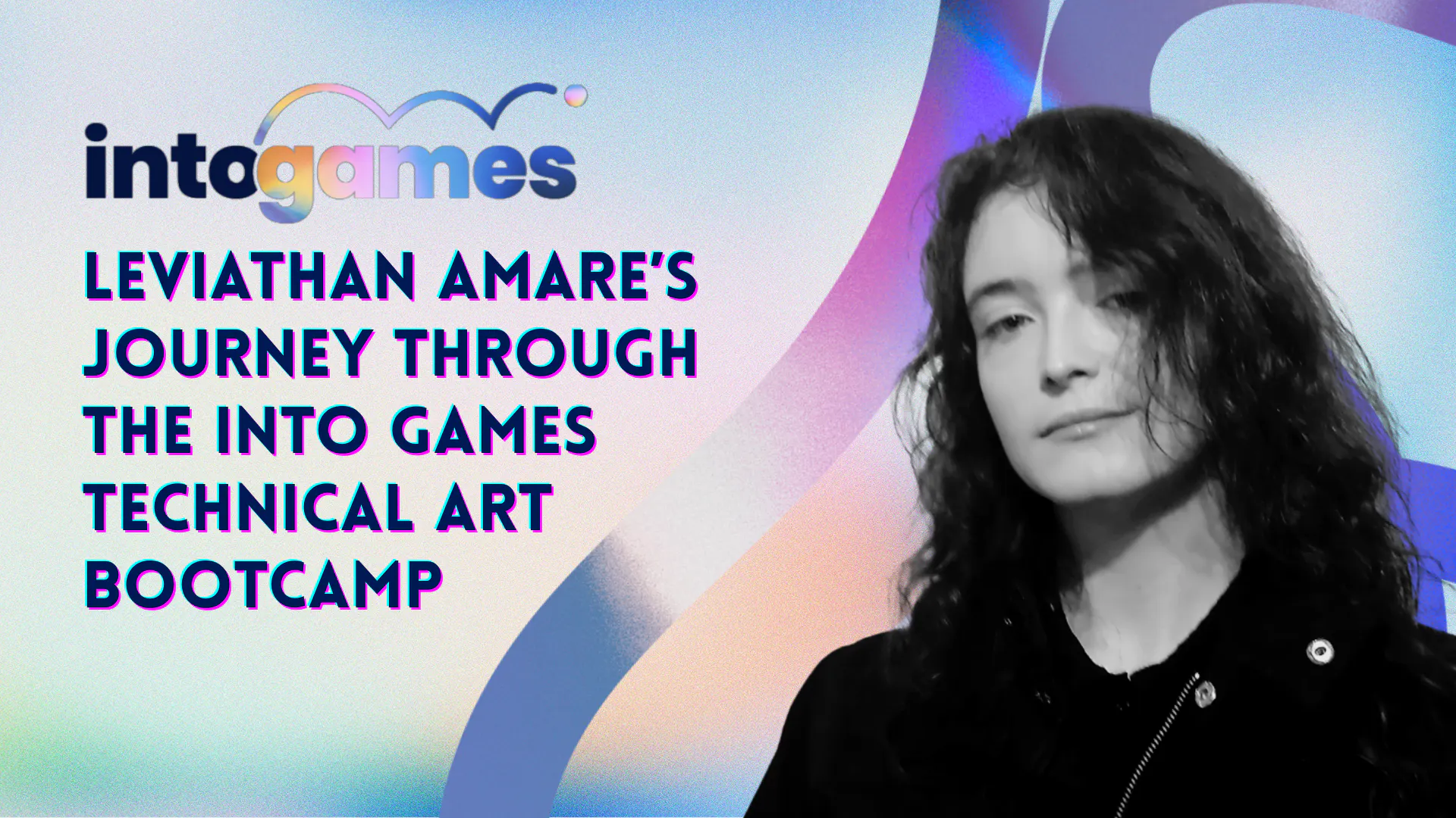 A black and white image of Leviathan Amares to the right. To the left, The Into Games logo and text saying "Leviathan Amare’s Journey Through the Into Games Technical Art Bootcamp"